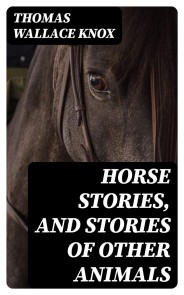 Horse Stories, and Stories of Other Animals