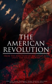 The American Revolution: From the Rejection of the Stamp Act Until the Final Victory