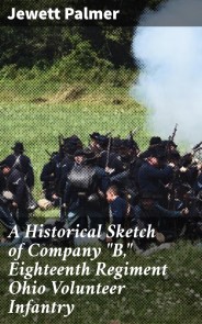 A Historical Sketch of Company "B," Eighteenth Regiment Ohio Volunteer Infantry