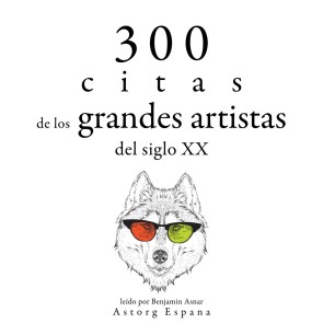 300 citas de los grandes artistas del siglo X.