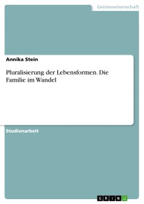 Pluralisierung der Lebensformen. Die Familie im Wandel