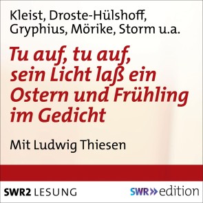 Tu auf, tu auf, sein Licht lass ein - Ostern und Frühling im Gedicht