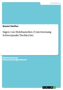 Sägen von Holzbauteilen (Unterweisung Schwerpunkt Tischler/in)