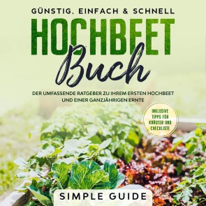 Hochbeet Buch: Der umfassende Ratgeber zu Ihrem ersten Hochbeet und einer ganzjährigen Ernte | Günstig, einfach & schnell | Inklusive Tipps für Kräuter und Checkliste