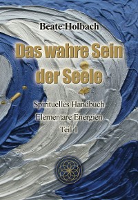 Das wahre Sein der Seele - Teil 1