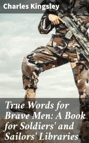 True Words for Brave Men: A Book for Soldiers' and Sailors' Libraries