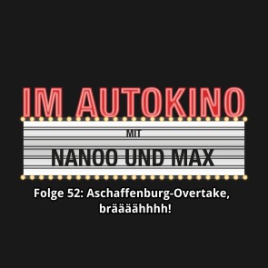 Im Autokino, Folge 52: Aschaffenburg-Overtake, bräääähhhh!