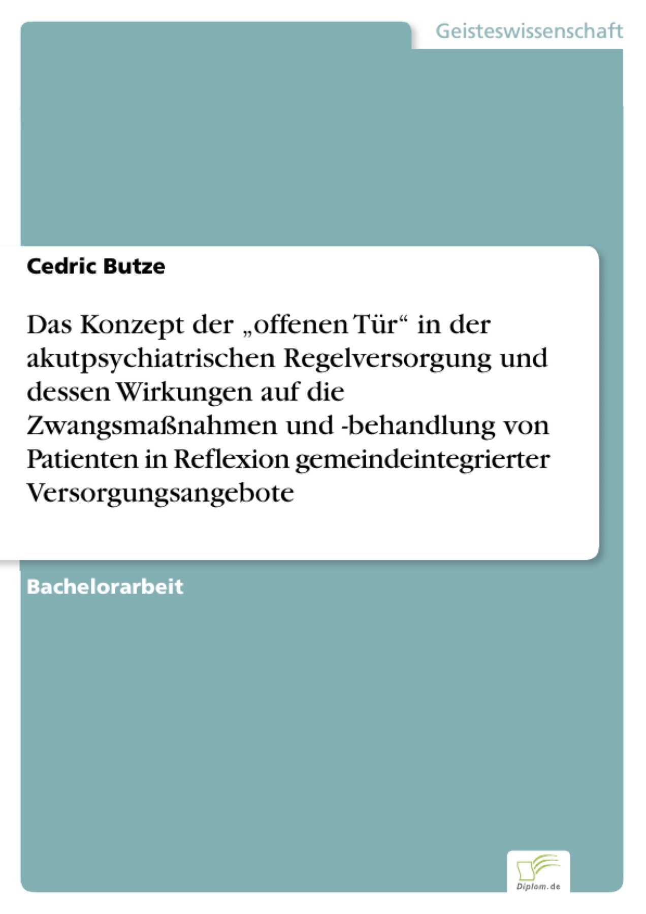 Das Konzept der "offenen Tür" in der akutpsychiatrischen Regelversorgung und dessen Wirkungen auf die Zwangsmaßnahmen und -behandlung von Patienten in Reflexion gemeindeintegrierter Versorgungsangebote