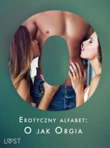 Erotyczny alfabet: O jak Orgia - zbiór opowiadań 