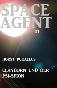 Space Agent  #1: Clayborn und der PSI-Spion