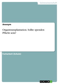 Organtransplantation. Sollte spenden Pflicht sein?