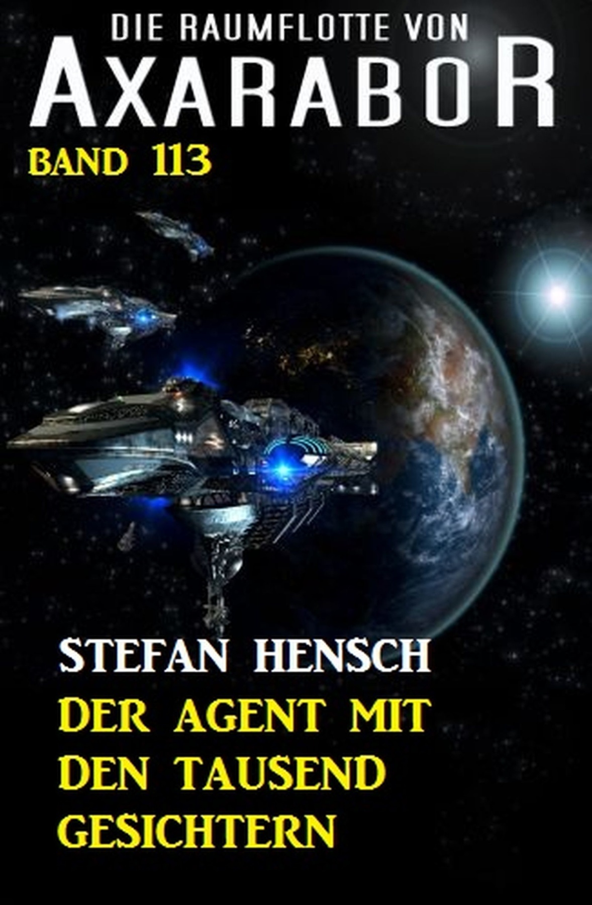 Der Agent mit den tausend Gesichtern: Die Raumflotte von Axarabor - Band 113