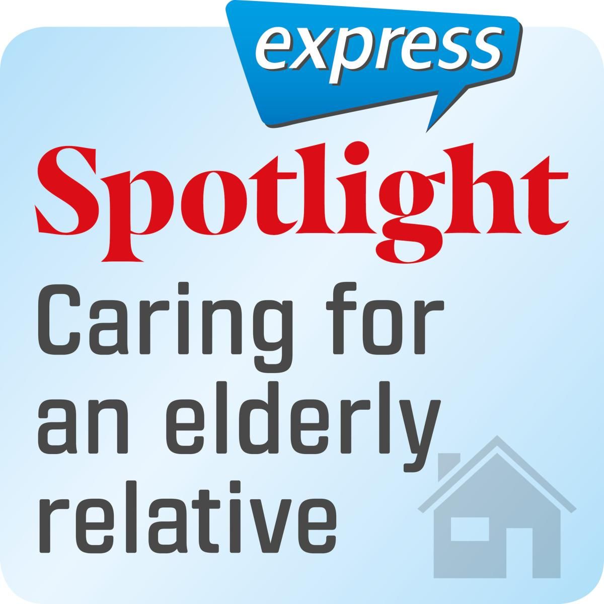 Spotlight express - Caring for an eldely relative