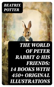 The World of Peter Rabbit & His Friends: 14 Books with 450+ Original Illustrations