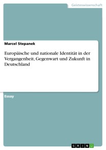 Europäische und nationale Identität in der Vergangenheit, Gegenwart und Zukunft in Deutschland