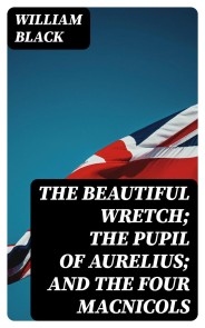 The Beautiful Wretch; The Pupil of Aurelius; and The Four Macnicols