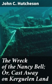 The Wreck of the Nancy Bell; Or, Cast Away on Kerguelen Land