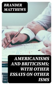 Americanisms and Briticisms; with other essays on other isms