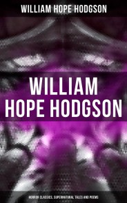 WILLIAM HOPE HODGSON: Horror Classics, Supernatural Tales and Poems