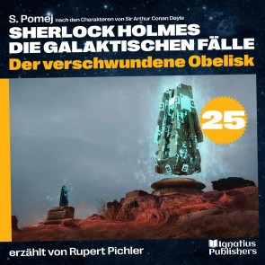 Der verschwundene Obelisk (Sherlock Holmes - Die galaktischen Fälle, Folge 25)