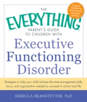 Everything Parent's Guide to Children with Executive Functioning Disorder