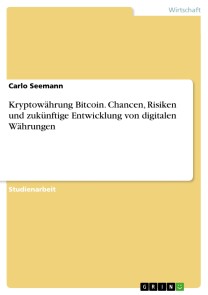 Kryptowährung Bitcoin. Chancen, Risiken und zukünftige Entwicklung von digitalen Währungen