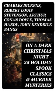 ON A DARK CHRISTMAS NIGHT - 25 Holiday Spook Classics & Murder Mysteries