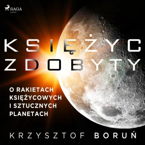 Ksiezyc zdobyty. O rakietach ksiezycowych i sztucznych planetach