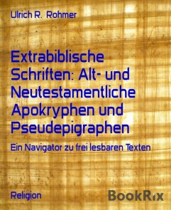 Extrabiblische Schriften: Alt- und Neutestamentliche Apokryphen und Pseudepigraphen