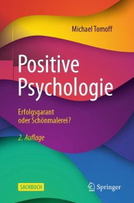 Positive Psychologie - Erfolgsgarant oder Schönmalerei?