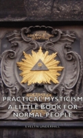 Practical Mysticism - A Little Book for Normal People