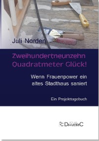 Zweihundertneunzehn Quadratmeter Glück! Wenn Frauenpower ein altes Stadthaus saniert