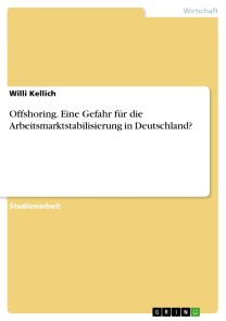 Offshoring. Eine Gefahr für die Arbeitsmarktstabilisierung in Deutschland?