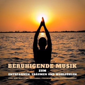 Beruhigende Musik zum Entspannen, Träumen und Wohlfühlen