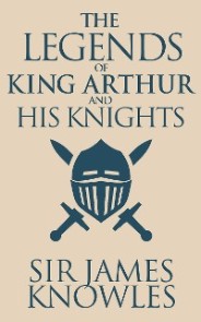 Legends of King Arthur and His Knights, The