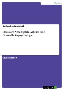 Stress am Arbeitsplatz. Arbeits- und Gesundheitspsychologie