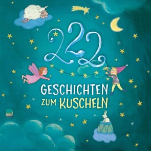 Einschlafgeschichten: 222 Geschichten zum Kuscheln