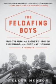 The Feldafing Boys: Uncovering My Father's Stolen Childhood at an Elite Nazi School