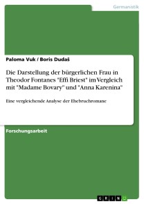 Die Darstellung der bürgerlichen Frau in Theodor Fontanes "Effi Briest" im Vergleich mit "Madame Bovary" und "Anna Karenina"