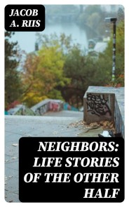 Neighbors: Life Stories of the Other Half