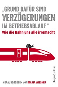 „Grund dafür sind Verzögerungen im Betriebsablauf“ - Wie die Bahn uns alle irre macht