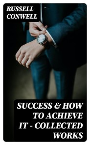 Success & How to Achieve It - Collected Works