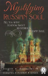 Mystifying Russian soul All you want to know about mysterious Russian soul