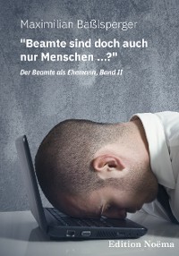 "Beamte sind doch auch nur Menschen ...?"  Der Beamte als Ehemann, Band II