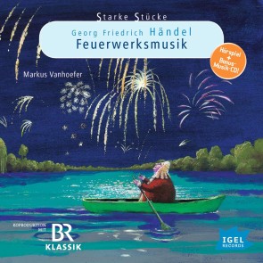 Starke Stücke. Georg Friedrich Händel: Feuerwerksmusik