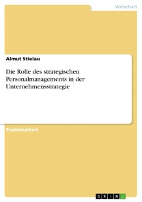 Die Rolle des strategischen Personalmanagements in der Unternehmensstrategie