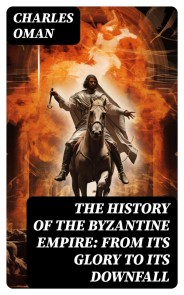 The History of the Byzantine Empire: From Its Glory to Its Downfall