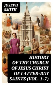 History of the Church of Jesus Christ of Latter-day Saints (Vol. 1-7)