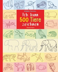 Ich kann 500 Tiere zeichnen. Die Zeichenschule für Kinder ab 8 Jahren