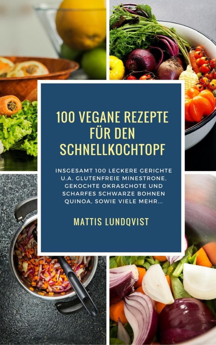 100 Vegane Rezepte für den Schnellkochtopf